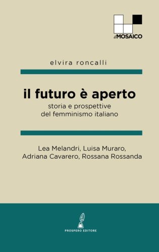Il futuro &egrave; aperto. Storia e prospettive del femminismo italiano