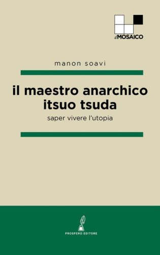 Il maestro anarchico Itsuo Tsuda. Saper vivere l'utopia