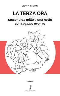 La terza ora. Racconti da mille e una notte con ragazze over 70