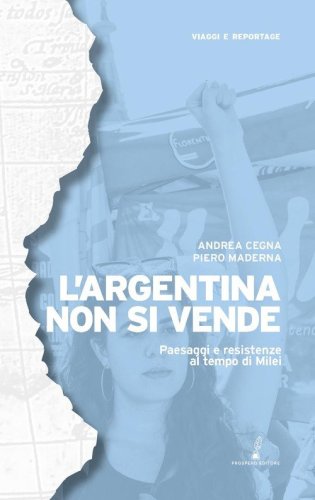 L'Argentina non si vende. Paesaggi e resistenze al tempo di Milei