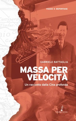 Massa per velocit&agrave;. Un racconto dalla Cina profonda