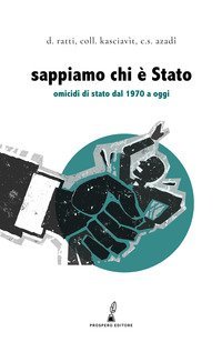 Sappiamo chi &egrave; Stato. Omicidi di Stato dal 1970 a oggi