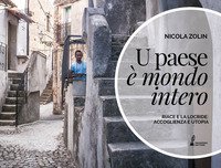 U paese &egrave; mondo intero. Riace e la Locride: accoglienza e utopia