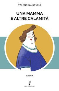 Una mamma e altre calamit&agrave;