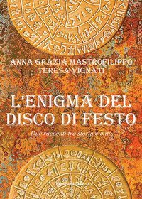 L'enigma del disco di Festo. Due racconti tra storia e mito