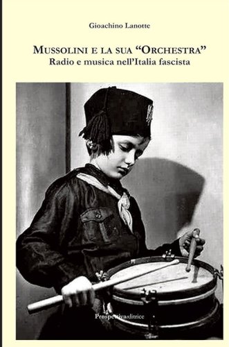 Mussolini e la sua &laquo;orchestra&raquo;. Radio e musica nell'Italia fascista