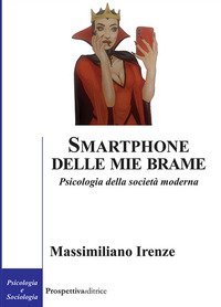Smartphone delle mie brame. Psicologia della societ&agrave; moderna