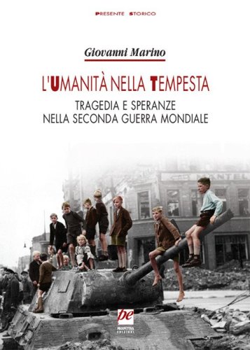 L'umanit&agrave; nella tempesta. Tragedia e speranze nella seconda guerra mondiale