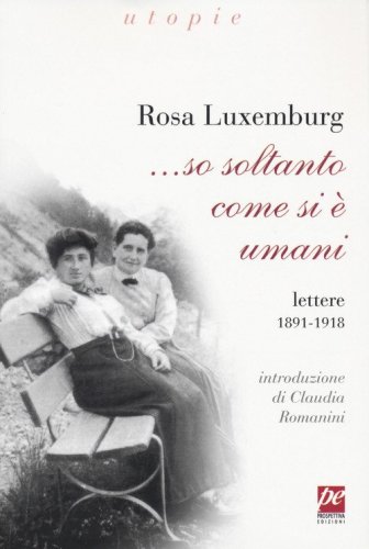 ... So soltanto come si &egrave; umani. Lettere 1891-1918