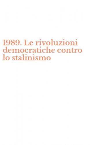 1989. Le rivoluzioni democratiche contro lo stalinismo