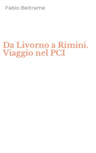 Da Livorno a Rimini. Viaggio nel PCI
