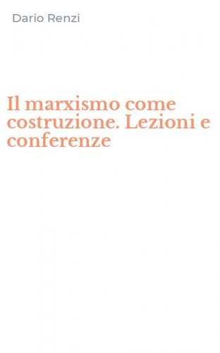 Il marxismo come costruzione. Lezioni e conferenze