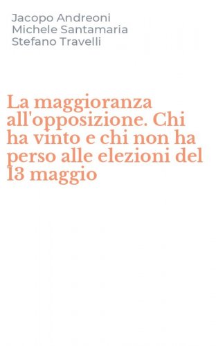 La maggioranza all'opposizione. Chi ha vinto e chi non ha perso alle elezioni del 13 maggio