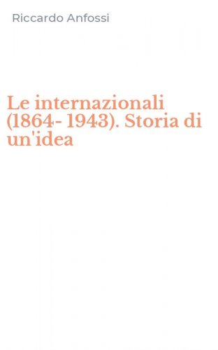 Le internazionali (1864-1943). Storia di un'idea