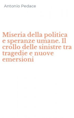 Miseria della politica e speranze umane. Il crollo delle sinistre tra tragedie e nuove emersioni