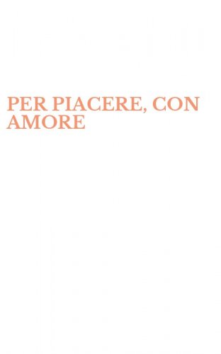 PER PIACERE, CON AMORE