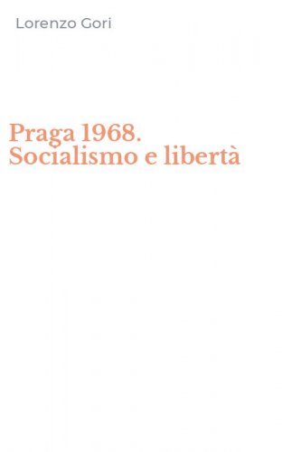 Praga 1968. Socialismo e libert&agrave;