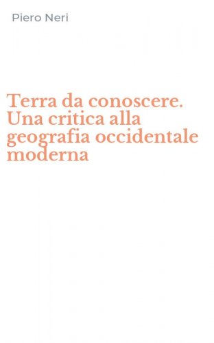 Terra da conoscere. Una critica alla geografia occidentale moderna