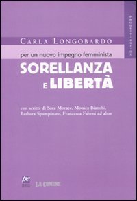 Sorellanza e libert&agrave;. Per un nuovo impegno femminista