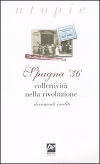 Spagna '36. Collettivit&agrave; nella rivoluzione. Documenti inediti