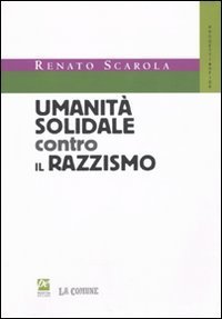Umanit&agrave; solidale contro il razzismo