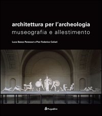 Architettura per l'archeologia museografia e allestimento