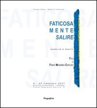Faticosamente salire. Sculture e dipinti di Tito e Fabio Massimo Caruso