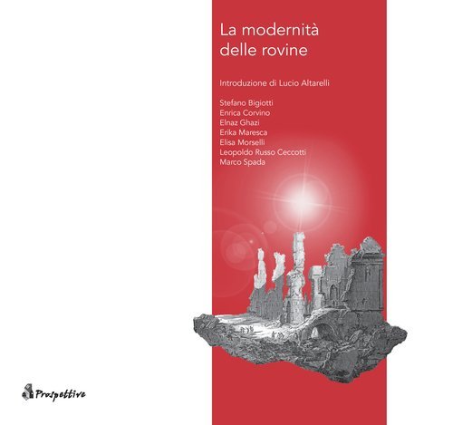 La modernit&agrave; delle rovine