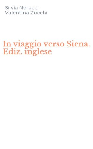 In viaggio verso Siena. Ediz. inglese