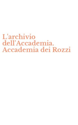 L'archivio dell'Accademia. Accademia dei Rozzi