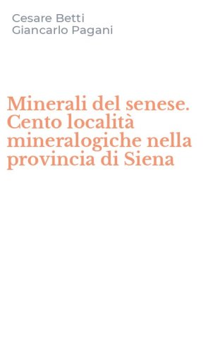 Minerali del senese. Cento localit&agrave; mineralogiche nella provincia di Siena