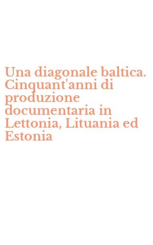 Una diagonale baltica. Cinquant'anni di produzione documentaria in Lettonia, Lituania ed Estonia - ED ESTONIA (UNA)