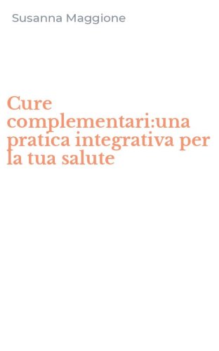 Cure complementari:una pratica integrativa per la tua salute
