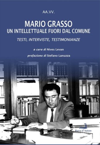 Mario Grasso. Un intellettuale fuori dal comune. Testi, interviste, testimonianze