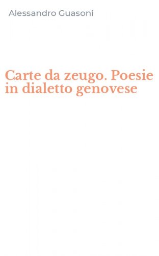 Carte da zeugo. Poesie in dialetto genovese