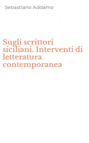 Sugli scrittori siciliani. Interventi di letteratura contemporanea