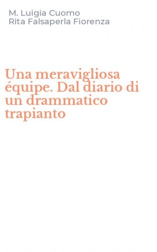 Una meravigliosa &eacute;quipe. Dal diario di un drammatico trapianto