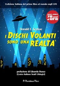 I dischi volanti sono una realt&agrave;. 1947-1917. 70 anni di UFO
