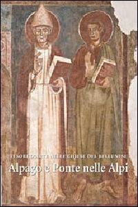 Tesori d'arte nelle chiese del bellunese. Alpago e Ponte nelle Alpi