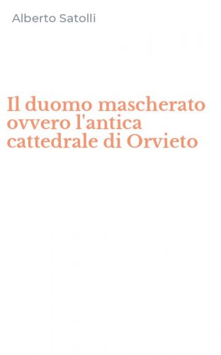 Il duomo mascherato ovvero l'antica cattedrale di Orvieto