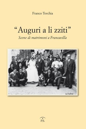 &laquo;Auguri a li zziti&raquo;. Scene di matrimoni a Francavilla