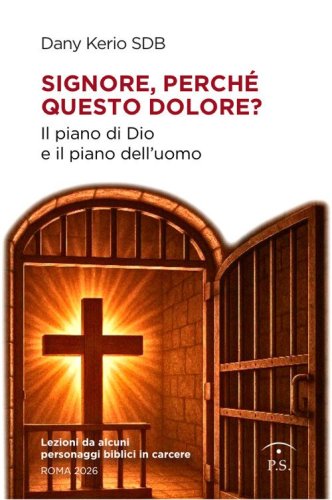 Signore, perch&eacute; questo dolore? Il piano di Dio e il piano dell'uomo