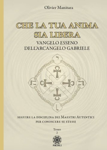 Che la tua anima sia libera. Vangelo esseno dell'arcangelo Gabriele