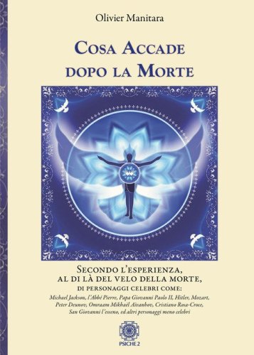 Cosa accade dopo la Morte. Secondo l'esperienza, al di l&agrave; del velo della morte