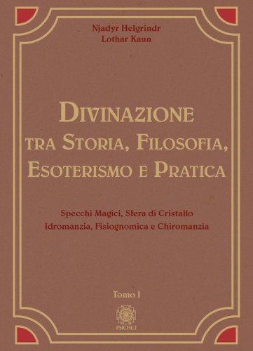 Divinazione. Tra storia, filosofia, esoterismo e pratica