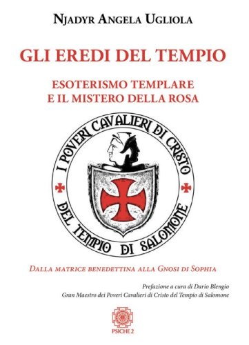 Gli eredi del tempio. Esoterismo templare e il mistero della rosa