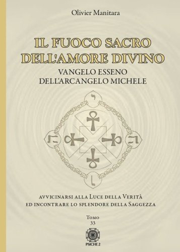 Il fuoco sacro dell'amore divino. Vangelo esseno dell'arcangelo Michele