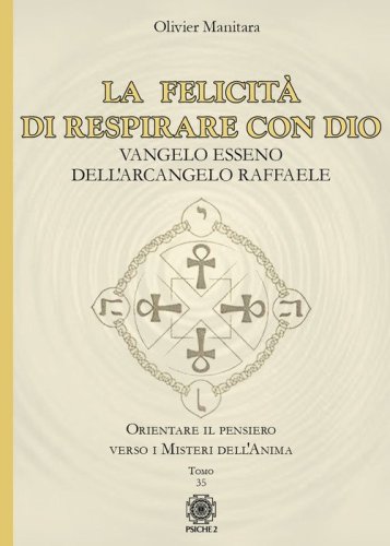 La felicit&agrave; di respirare con Dio. Vangelo esseno dell'Arcangelo Raffaele