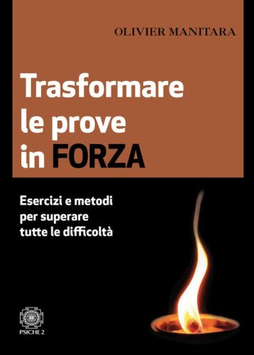 Trasformare le prove in forza. Esercizi e metodi per superare tutte le difficolt&agrave;