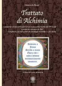 Trattato di alchimia. Commenti ed interpretazioni di un manoscritto inedito del XV secolo &laquo;a favore dei cercatori di Dio&raquo; completato da indicazioni di astrologia scientifica e di cabal&agrave;